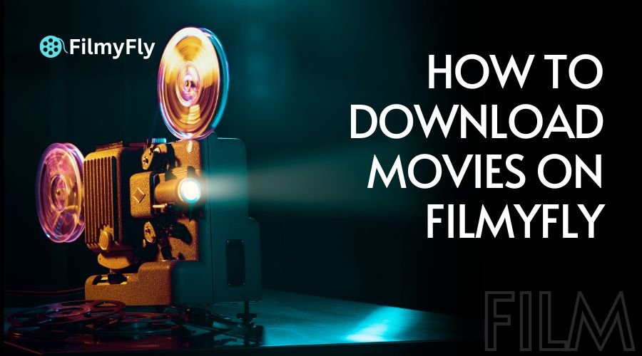 How To Download Movies On FilmyFly: Step-by-Step Guide