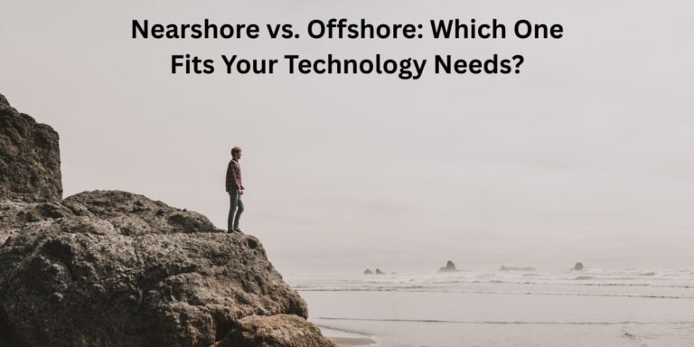 Nearshore vs. Offshore Which One Fits Your Technology Needs