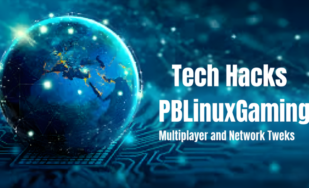 Multiplayer and Network Tweaks in Tech Hacks PBLinuxGaming