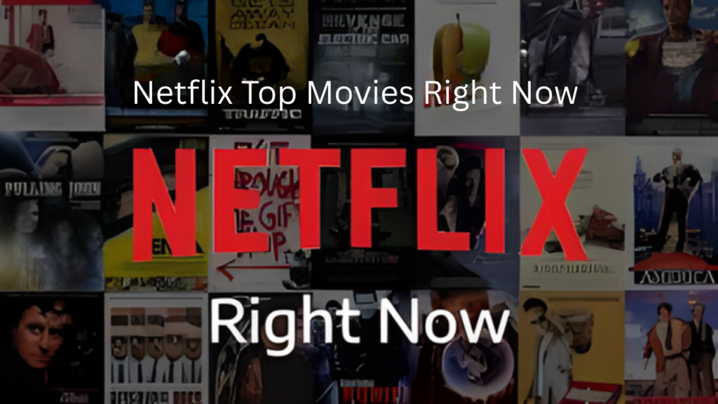 Netflix Top Movies Right Now