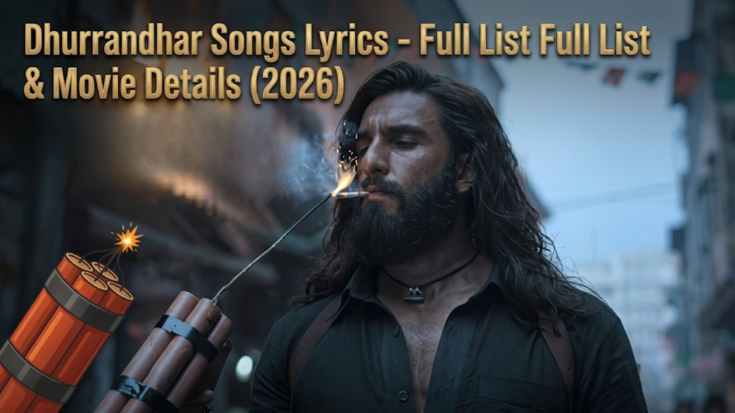 Dhurandhar Songs Lyrics – Full List & Movie Details (2026)