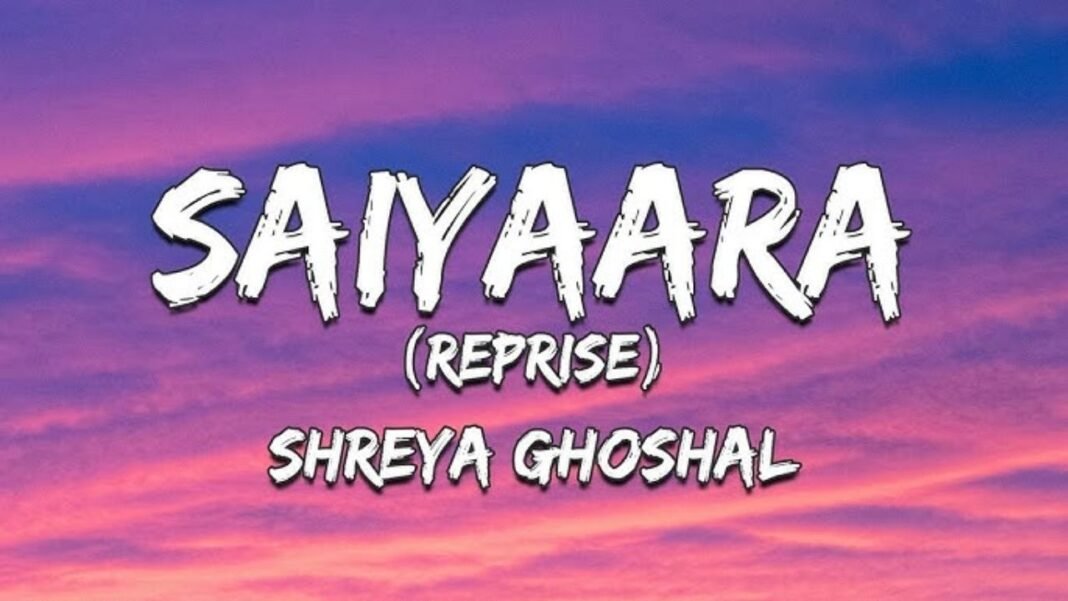 Saiyaara (Reprise) Song lyrics by Shreya Ghoshal – female version Saiyaara (Reprise) Song lyrics