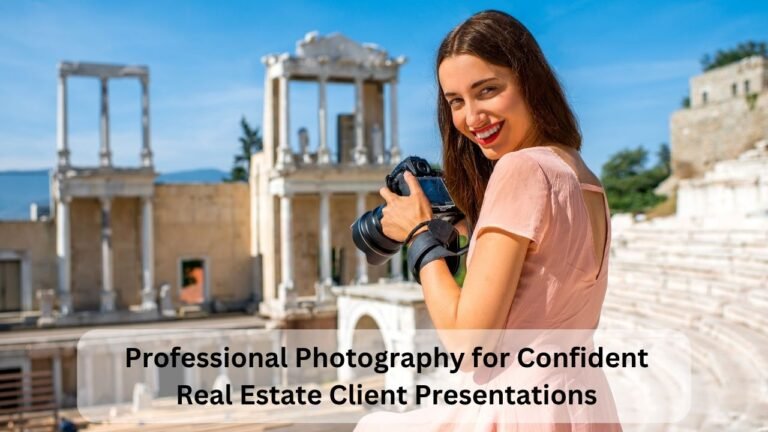 Professional Photography for Confident Real Estate Client Presentations