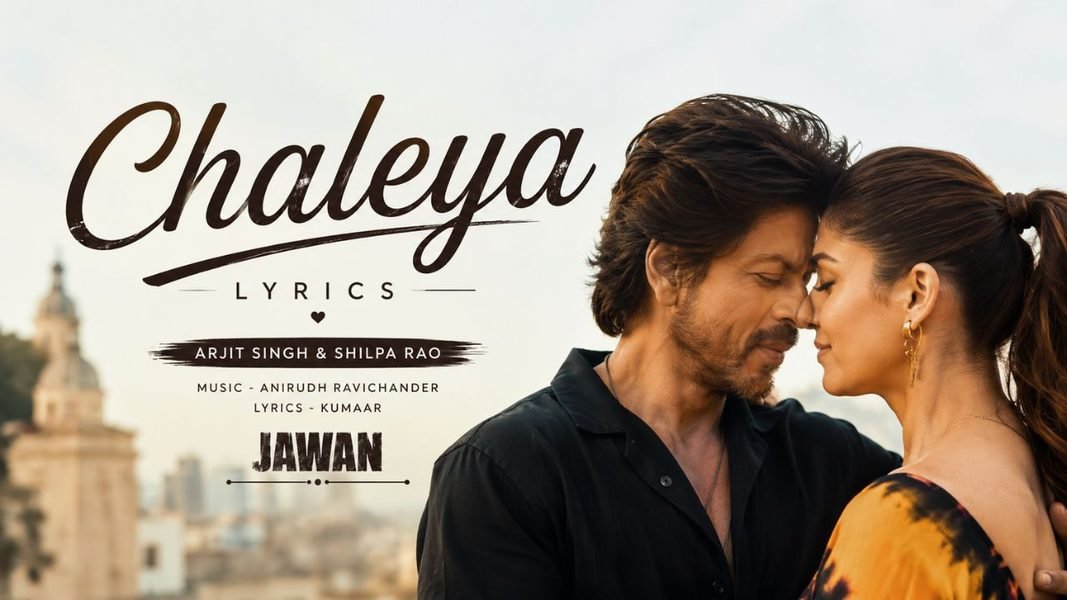 Chaleya Lyrics: Full Song Lyrics, Singers, Music & Movie Details Chaleya Lyrics