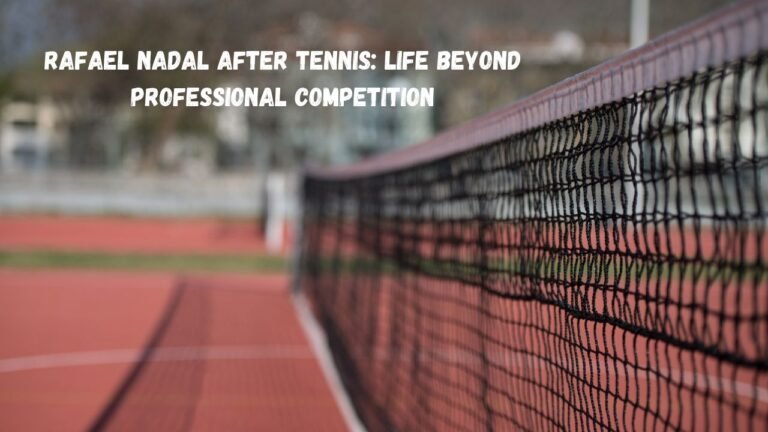 Rafael Nadal After Tennis: What Happens After a Career Built on Constant Competition?